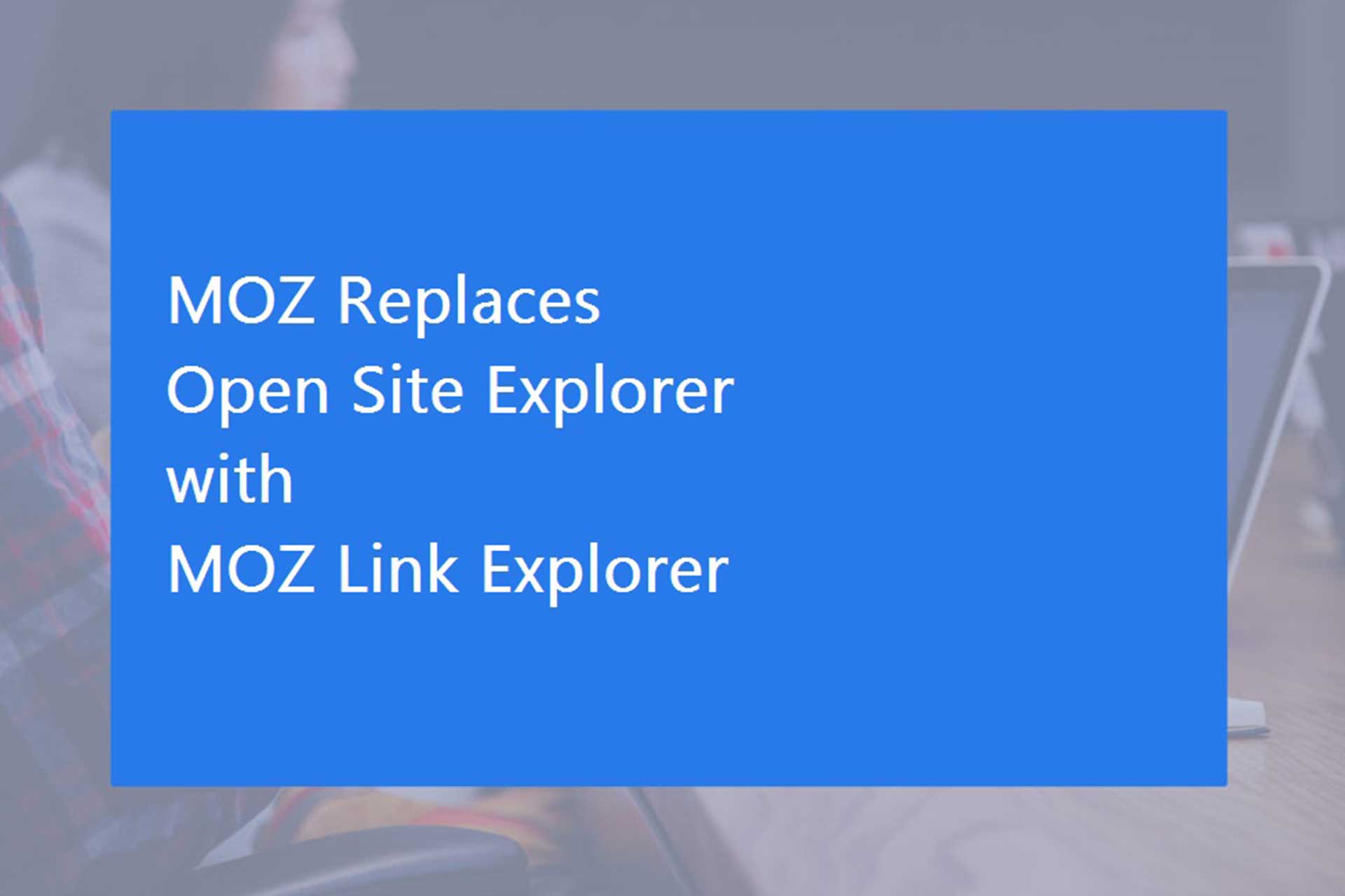 Moz Replaces Open Site Explorer with New Tool Link Explorer